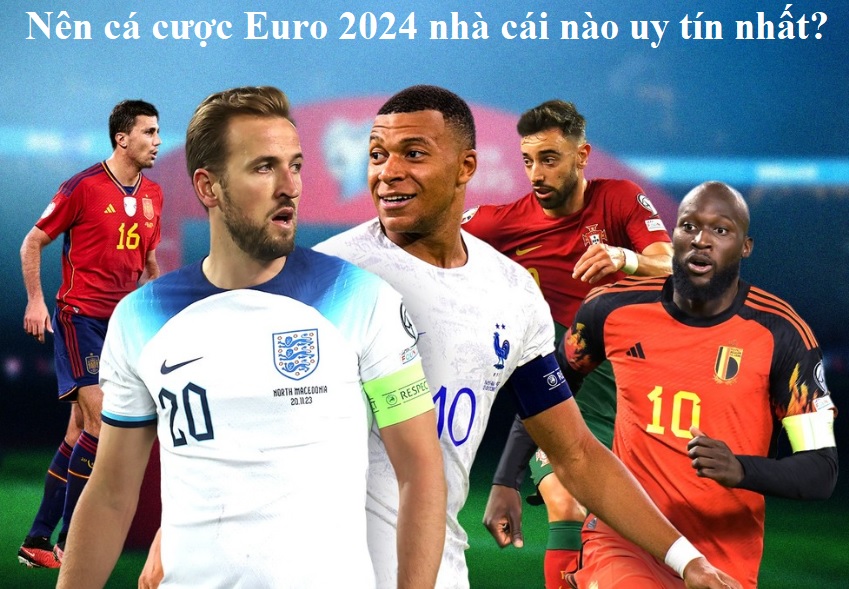 Tai sao nen ca cuoc Euro 2024 tai nha cai uy tin
