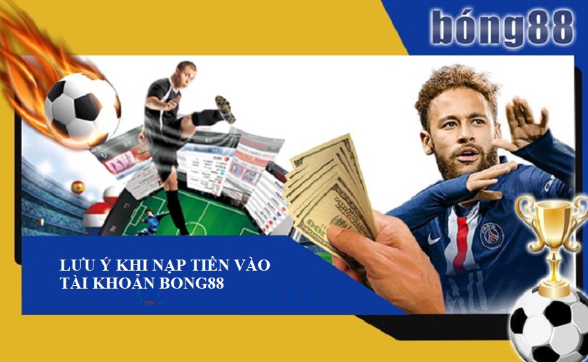 Luu y khi nap tien Bong88