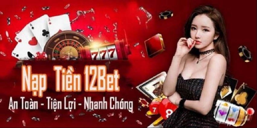 Luu y khi nap tien 12Bet